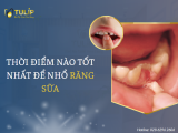THỜI ĐIỂM NÀO TỐT NHẤT ĐỂ NHỔ RĂNG SỮA