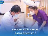 TẠI SAO PHẢI KHÁM RĂNG ĐỊNH KỲ?