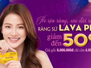 SIÊU ƯU ĐÃI GIẢM 50% RĂNG SỨ LAVA PLUS